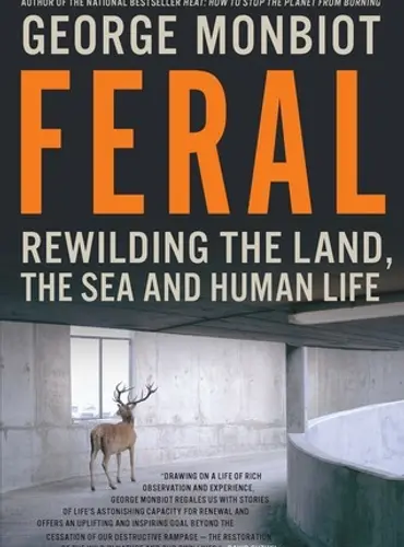 Picture of a book: Feral: Rewilding the Land, the Sea and Human Life