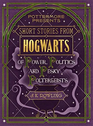 Picture of a book: Short Stories from Hogwarts of Power, Politics and Pesky Poltergeists