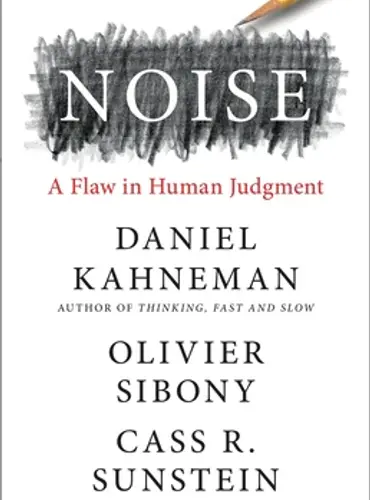 Picture of a book: Noise: A Flaw in Human Judgment