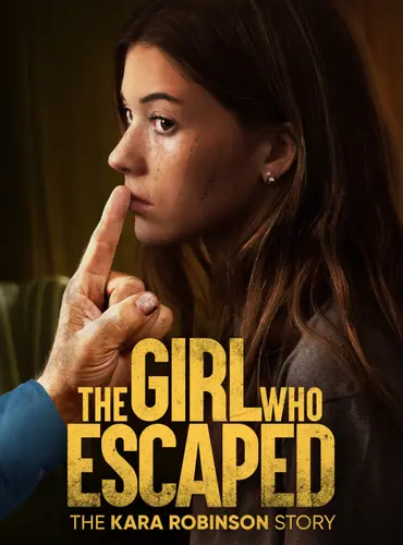 Picture of a movie: The Girl Who Escaped: The Kara Robinson Story