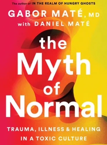 Picture of a book: The Myth of Normal: Trauma, Illness, and Healing in a Toxic Culture