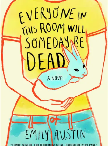 Picture of a book: Everyone in This Room Will Someday Be Dead
