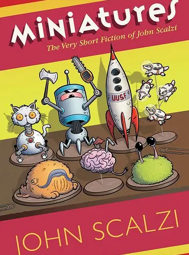 Picture of a book: Miniatures: The Very Short Fiction of John Scalzi