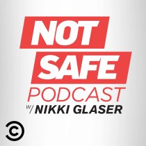 Picture of a podcast: Not Safe Podcast With Nikki Glaser