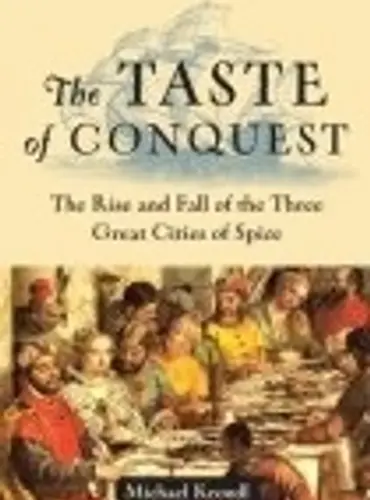 Picture of a book: The Taste of Conquest: The Rise and Fall of the Three Great Cities of Spice