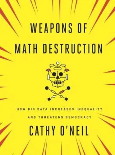 Picture of a book: Weapons of Math Destruction: How Big Data Increases Inequality and Threatens Democracy