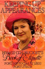 Picture of a book: Keeping Up Appearances: Hyacinth Bucket's Book of Etiquette for the Socially Less Fortunate
